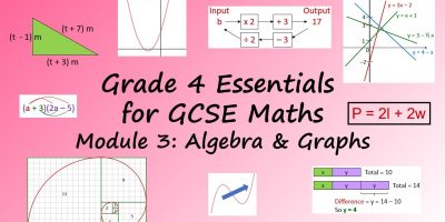 Grade 4 Essentials for GCSE Maths: Module 3: Algebra & Graphs